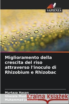 Miglioramento della crescita del riso attraverso l'inoculo di Rhizobium e Rhizobac Hasan, Murtaza, Mustafa, Ghazala, Jamshed, Muhammad 9783639726893 Edizioni Sapienza - książka