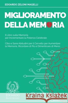 Miglioramento della Memoria: Il Libro sulla Memoria per Incrementare la Potenza Cerebrale - Cibo e Sane Abitudini per il Cervello per Aumentare la Edoardo Zelon 9781801119603 Mind Books - książka