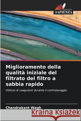 Miglioramento della qualità iniziale del filtrato del filtro a sabbia rapido Wagh, Chandrakant 9786209262531 Edizioni Sapienza - książka