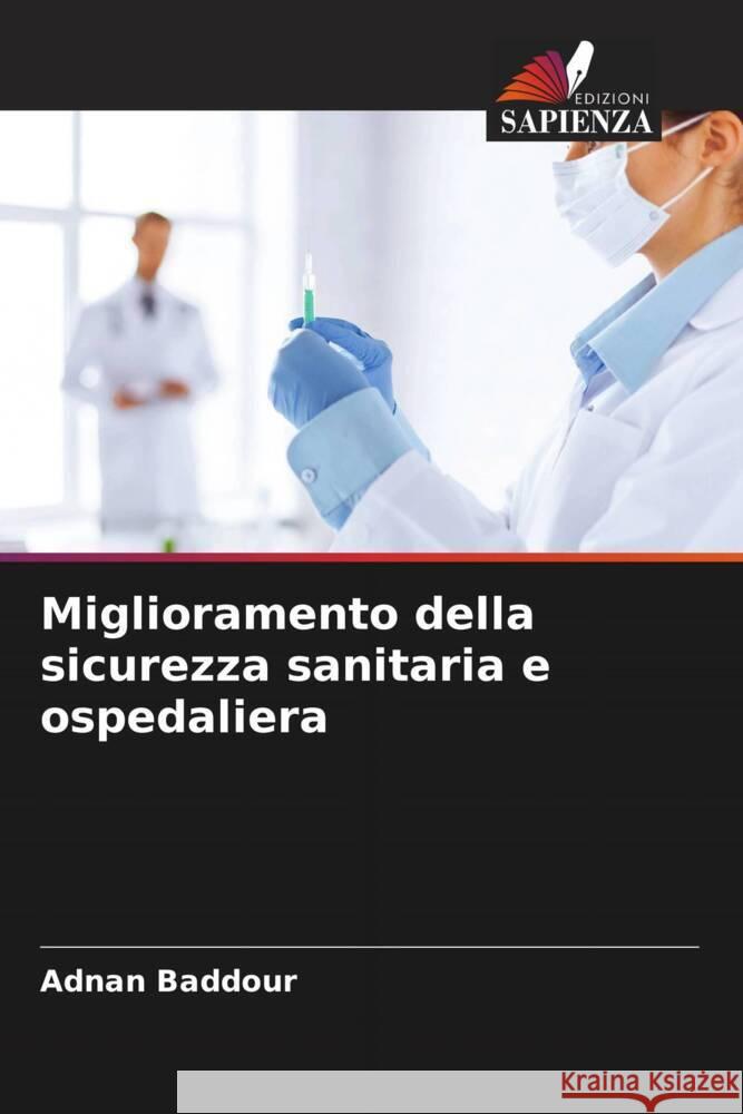 Miglioramento della sicurezza sanitaria e ospedaliera Baddour, Adnan 9786204417929 Edizioni Sapienza - książka