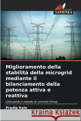 Miglioramento della stabilit? della microgrid mediante il bilanciamento della potenza attiva e reattiva Pradip Kale 9786207882977 Edizioni Sapienza - książka