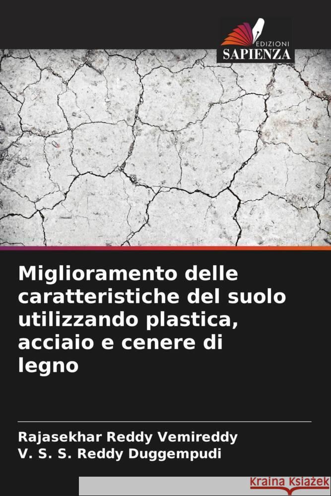 Miglioramento delle caratteristiche del suolo utilizzando plastica, acciaio e cenere di legno Rajasekhar Reddy Vemireddy V. S. S. Reddy Duggempudi 9786207974061 Edizioni Sapienza - książka