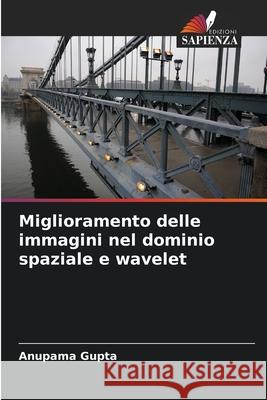 Miglioramento delle immagini nel dominio spaziale e wavelet Gupta, Anupama 9786200822864 Edizioni Sapienza - książka