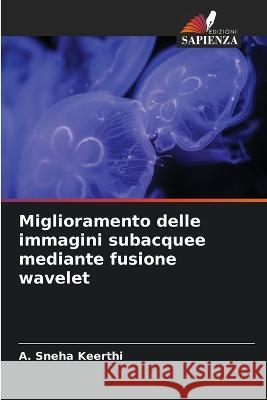 Miglioramento delle immagini subacquee mediante fusione wavelet A Sneha Keerthi   9786206272304 Edizioni Sapienza - książka