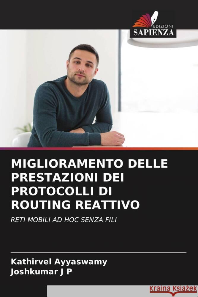 MIGLIORAMENTO DELLE PRESTAZIONI DEI PROTOCOLLI DI ROUTING REATTIVO Ayyaswamy, Kathirvel, J P, Joshkumar 9786204509068 Edizioni Sapienza - książka