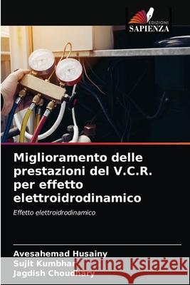 Miglioramento delle prestazioni del V.C.R. per effetto elettroidrodinamico Avesahemad Husainy Sujit Kumbhar Jagdish Choudhary 9786202731393 Edizioni Sapienza - książka