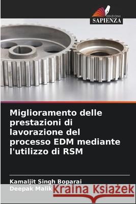 Miglioramento delle prestazioni di lavorazione del processo EDM mediante l'utilizzo di RSM Boparai, Kamaljit Singh, Malik, Deepak 9786203890341 Edizioni Sapienza - książka