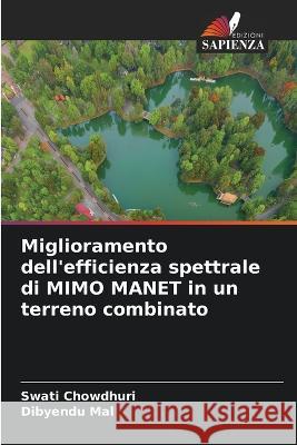 Miglioramento dell'efficienza spettrale di MIMO MANET in un terreno combinato Swati Chowdhuri Dibyendu Mal  9786206135005 Edizioni Sapienza - książka