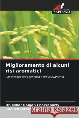 Miglioramento di alcuni risi aromatici Chakraborty, Dr. Nihar Ranjan, Bhattacharaya, Sudip 9786202326063 Edizioni Sapienza - książka