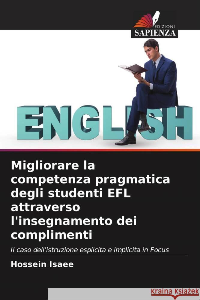 Migliorare la competenza pragmatica degli studenti EFL attraverso l'insegnamento dei complimenti Hossein Isaee 9786206683841 Edizioni Sapienza - książka