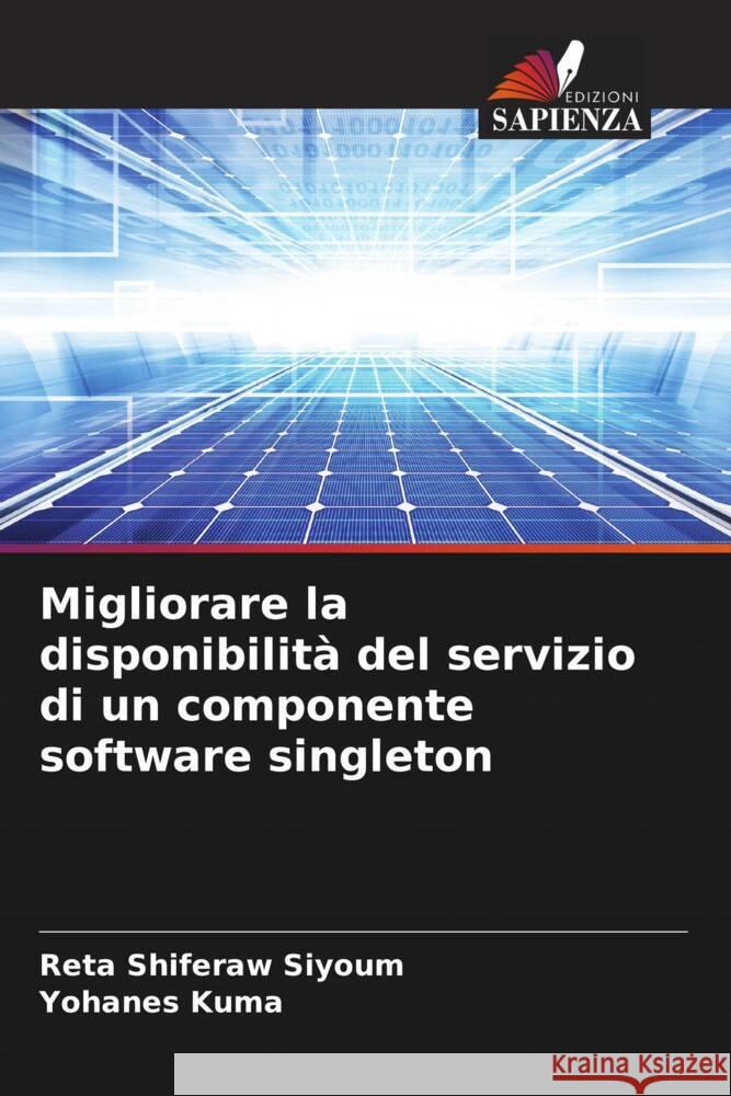 Migliorare la disponibilit? del servizio di un componente software singleton Reta Shiferaw Siyoum Yohanes Kuma 9786207344499 Edizioni Sapienza - książka