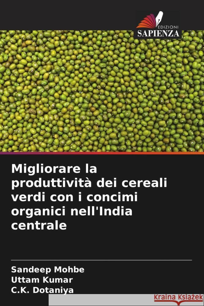 Migliorare la produttività dei cereali verdi con i concimi organici nell'India centrale Mohbe, Sandeep, Kumar, Uttam, Dotaniya, C. K. 9786204632636 Edizioni Sapienza - książka