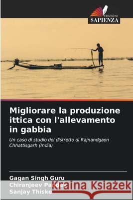 Migliorare la produzione ittica con l'allevamento in gabbia Singh Guru, Gagan, Pandey, Chiranjeev, Thiske, Sanjay 9786203902853 Edizioni Sapienza - książka