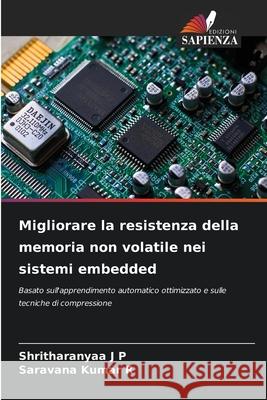 Migliorare la resistenza della memoria non volatile nei sistemi embedded Shritharanyaa J Saravana Kumar R 9786207770465 Edizioni Sapienza - książka