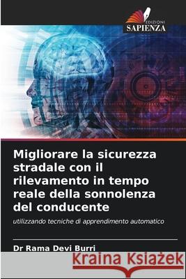 Migliorare la sicurezza stradale con il rilevamento in tempo reale della sonnolenza del conducente Burri, Dr Rama Devi 9786209229381 Edizioni Sapienza - książka