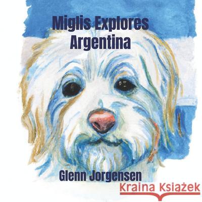 Miglis Explores Argentina Glenn Jorgensen 9798333585004 Independently Published - książka
