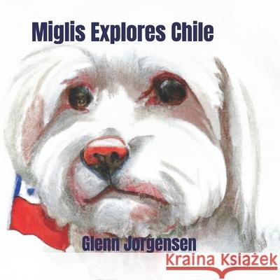 Miglis Explores Chile Glenn Jorgensen 9798329261721 Independently Published - książka