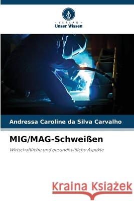 MIG/MAG-Schweißen Carvalho, Andressa Caroline da Silva 9786209405686 Verlag Unser Wissen - książka
