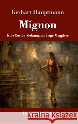Mignon: Eine Goethe-Sichtung am Lago Maggiore Gerhart Hauptmann 9783743754218 Henricus - Edition Deutsche Klassik Gmbh, Ber - książka