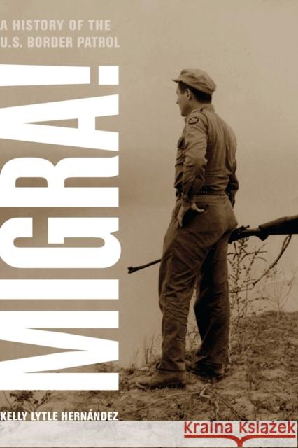 Migra!: A History of the U.S. Border Patrolvolume 29 Hernandez, Kelly Lytle 9780520257696 University of California Press - książka