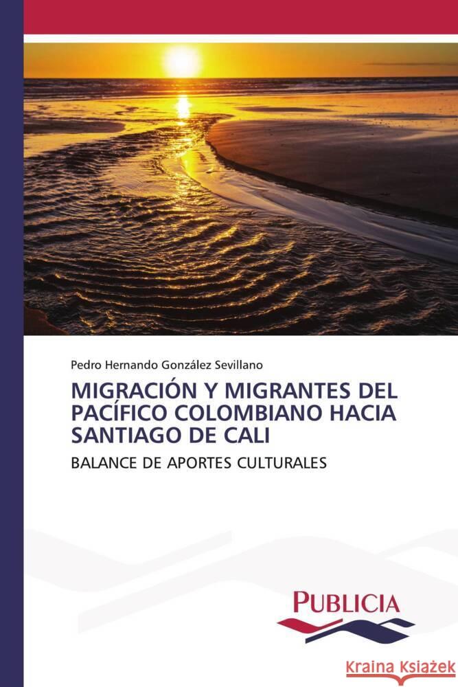 Migraci?n Y Migrantes del Pac?fico Colombiano Hacia Santiago de Cali Pedro Hernando Gonz?le 9783639646214 Publicia - książka