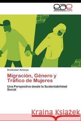 Migración, Género y Tráfico de Mujeres Acharya Arunkumar 9783845483665 Editorial Acad Mica Espa Ola - książka