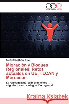 Migración y Bloques Regionales: Retos actuales en UE, TLCAN y Mercosur Muñoz Bravo Tomás Milton 9783846563151 Editorial Acad Mica Espa Ola - książka