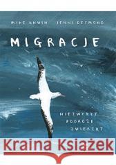 Migracje. Niezwykłe podróże zwierząt Mike Unwin, Jenni Desmond 9788328394025 Czytalisek - książka