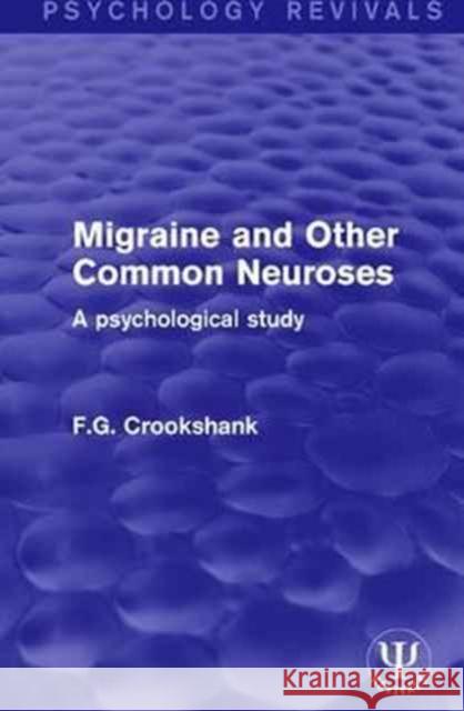 Migraine and Other Common Neuroses: A Psychological Study Crookshank, F. G. 9781138123144  - książka
