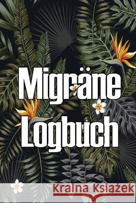 Migrane Logbuch: Professioneller, detaillierter Premium-Tracker fur all Ihre Migrane und schweren Kopfschmerzen Seraphine Schwegler   9783986083939 Moisescu Stefan - książka