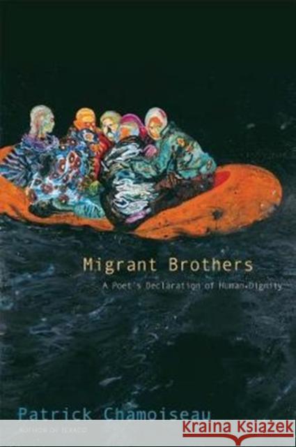Migrant Brothers: A Poet's Declaration of Human Dignity Patrick Chamoiseau Matthew Amos Fredrik Ronnback 9780300232943 Yale University Press - książka