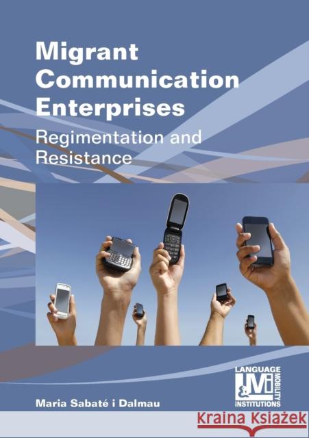 Migrant Communication Enterprises: Regimentation and Resistance Maria Sabat 9781783092178 Multilingual Matters Limited - książka