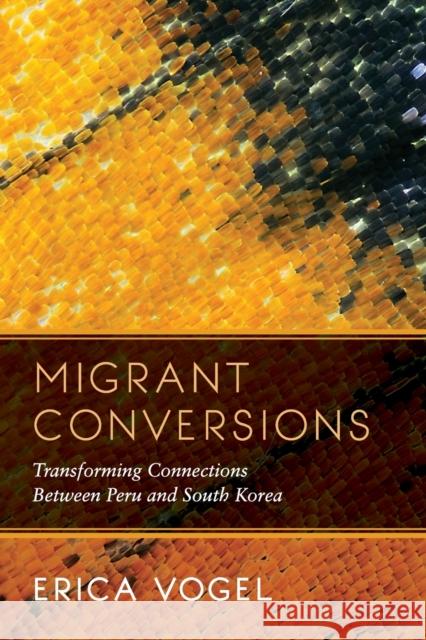 Migrant Conversions: Transforming Connections Between Peru and South Koreavolume 3 Vogel, Erica 9780520341173 University of California Press - książka