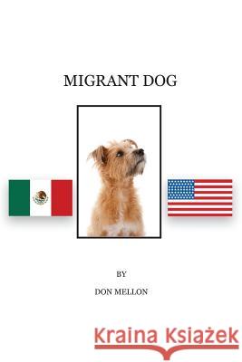 Migrant Dog Mr Don Mellon 9781975892272 Createspace Independent Publishing Platform - książka