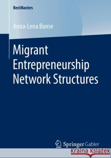 Migrant Entrepreneurship Network Structures Anna-Lena Bunse 9783658256241 Springer Gabler - książka