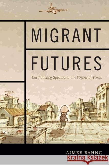 Migrant Futures: Decolonizing Speculation in Financial Times Aimee Bahng 9780822363798 Duke University Press - książka