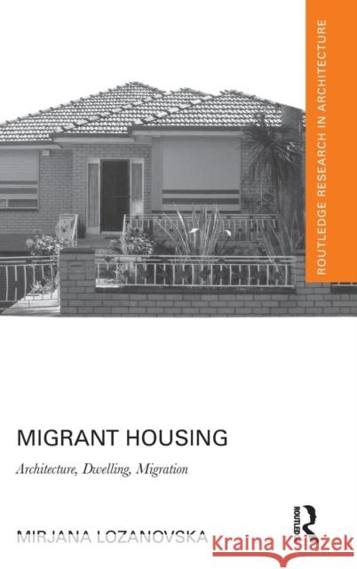 Migrant Housing: Architecture, Dwelling, Migration Mirjana Lozanovska 9781138574090 Routledge - książka