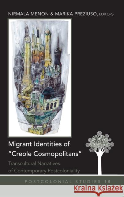 Migrant Identities of «Creole Cosmopolitans»: Transcultural Narratives of Contemporary Postcoloniality Zamora, Maria C. 9781433118128 Peter Lang Publishing Inc - książka