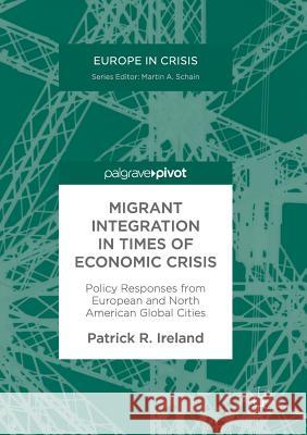 Migrant Integration in Times of Economic Crisis: Policy Responses from European and North American Global Cities Ireland, Patrick R. 9783319863207 Palgrave MacMillan - książka