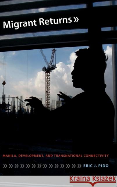 Migrant Returns: Manila, Development, and Transnational Connectivity Pido, Eric J. 9780822363538 Duke University Press - książka