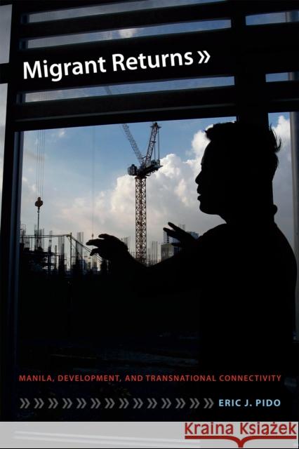 Migrant Returns: Manila, Development, and Transnational Connectivity Eric J. Pido 9780822363699 Duke University Press - książka