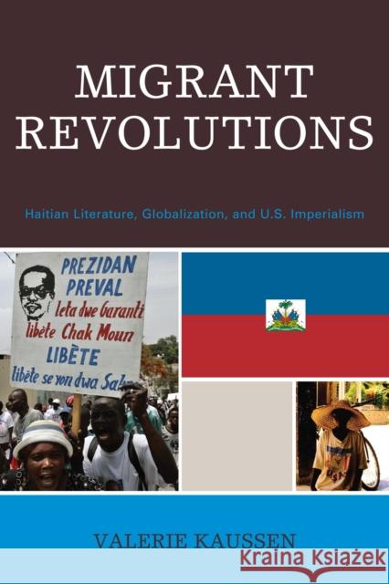 Migrant Revolutions: Haitian Literature, Globalization, and U.S. Imperialism Kaussen, Valerie 9780739116371 ROWMAN & LITTLEFIELD - książka