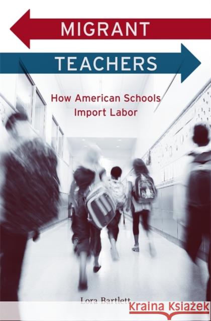 Migrant Teachers: How American Schools Import Labor Bartlett, Lora 9780674055360  - książka