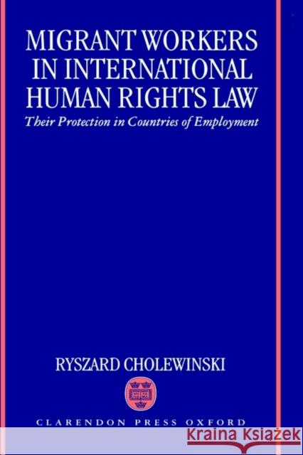Migrant Workers in International Human Rights Law 'Their Protection in Countries of Employment ' Cholewinski, Ryszard 9780198259923 Oxford University Press - książka