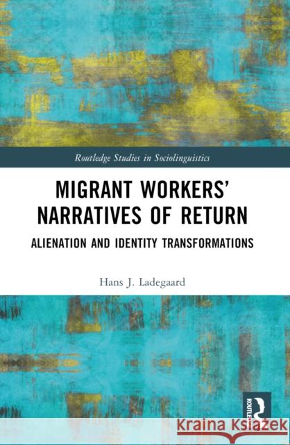 Migrant Workers' Narratives of Return: Alienation and Identity Transformations Hans J. Ladegaard 9781032202815 Taylor & Francis Ltd - książka
