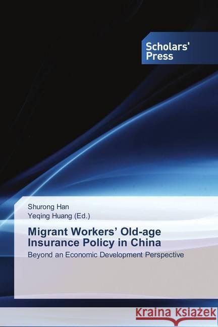 Migrant Workers' Old-age Insurance Policy in China : Beyond an Economic Development Perspective Han, Shurong 9783659839818 Scholar's Press - książka