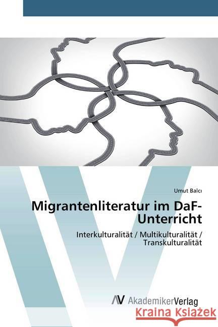 Migrantenliteratur im DaF-Unterricht : Interkulturalität / Multikulturalität / Transkulturalität Balci, Umut 9783330515390 AV Akademikerverlag - książka