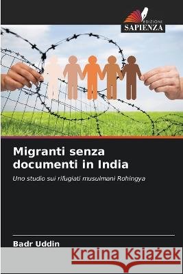Migranti senza documenti in India Badr Uddin   9786205928011 Edizioni Sapienza - książka