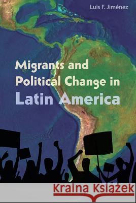 Migrants and Political Change in Latin America Luis F. Jimaenez 9781683400370 University of Florida Press - książka