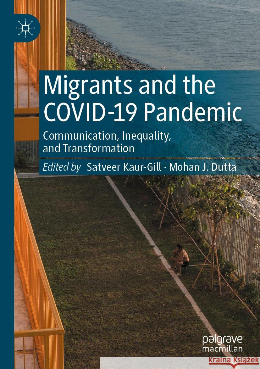 Migrants and the Covid-19 Pandemic: Communication, Inequality, and Transformation Satveer Kaur-Gill Mohan J. Dutta 9789811973864 Palgrave MacMillan - książka